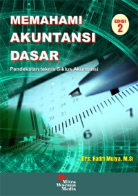 Memahami Akuntansi Dasar : pendekatan Teknis Siklus Akuntansi Edisi 2