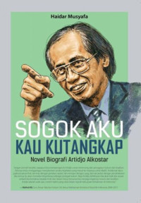 Sogok Aku Kau Kutangkap : Novel Biografi Artidjo Alkostar