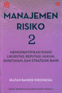 Manajemen Risiko 2 : Mengidentifikasi Risiko, Likuiditas, Reputasi, Hukum, Kepatuhan, dan Strategilk Bank