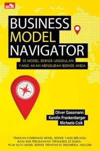 Business Model Navigator : 55 Model Bisnis Unggulan Yang akan Mengubah Bisnis Anda