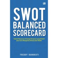 SWOT Balanced Scorecard : Teknik Menyususn Strategi Korporat yang Efektif plus Cara Mengelola Kinerja dan Risiko