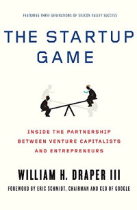The Startup Game : inside the Partnership Between Venture Capitalist And Entrepreneurs