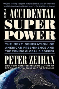 The Accidental Super Power : The Next Generation of American Preeminence and The Coming Global Disorder