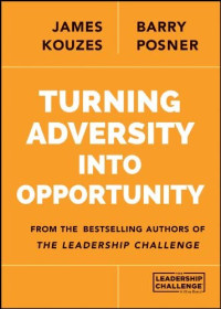 Turning Adversity Into Oportunity : From the Bestselling Authors of The Leadership Challenge