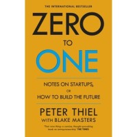 Zero to One : Notes on Startups, or How To Build the Future