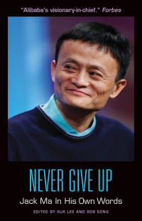 Never Give Up : jack Ma in His Own Words