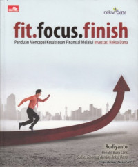 Fit. Focus . Finish : Panduan mencapai  Kesuksesan Finansial Melalui Investasi Reksa Dana