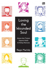 [E-Book] Loving the Wounded Soul (Alasan dan Tujuan Depresi Hadir di Hidup Manusia)