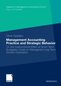 [E-Book] Management Accounting
Practice and Strategic Behavior
On the Dysfunctional Effect of Short-Term
Budgetary Goals on Managerial Long-Term
Growth Orientation