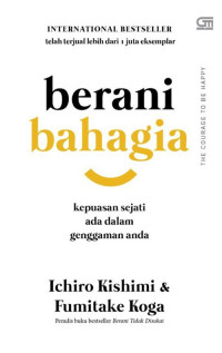 [E-Book] Berani Bahagia : Kunci Kebahagiaan Sejati Adalah Diri Anda Sendiri