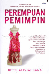 Perempuan Pemimpin : Inspirasi 10 CEO Membangun Keluarga, Bisnis, dan Masyarakat