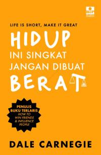 Hidup Ini Singkat, Jangan Dibuat Berat : Life Is Short, Make It Great