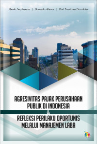 [E-Book] Agresivitas Pajak Perusahaan Publik di Indonesia & Refleksi Perilaku Oportunis melalui Manajemen Laba