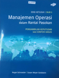 Manajemen Operasi dalam Rantai Pasokan : Pengambilan Keputusan dan Contoh Kasus Edisi Ketujuh Jilid 1