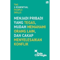 The 5 Essential People Skills Menjadi Pribadi Yang Tegas, Mudah Memahami Orang Lain, dan Cakap Menyelesaikan Konflik