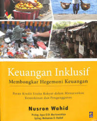 Keuangan Inklusif : Membongkar Hegemoni Keuangan : Peran Kredit Usaha Rakyat dalam Menurunkan Kemiskinan dan Pengangguran