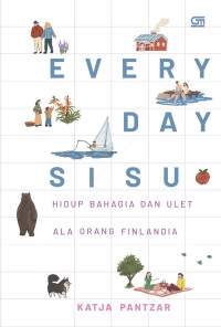 Everyday Sisu : Hidup bahagia dan ulet ala orang Finlandia
