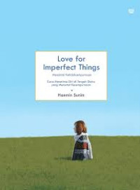 Love for Imperfect Things: Mencintai ketidaksempurnaan:Cara menerima diri di tengah dunia uyang menuntut kesempurnaan