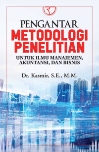 Pengantar Metodologi Penelitian : Untuk Ilmu Manajemen, Akuntansi, dan Bisnis