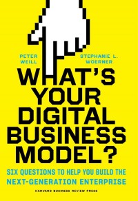 [E-Book] What’s Your Digital Business Model?: Six Questions to Help You Build the Next-Generation Enterprise