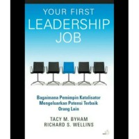 Your First Leadership Job : Bagaimana Pemimpin Katalisator Mengeluarkan Potensi Terbaik Orang Lain