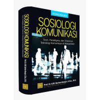 Sosiologi Komunikasi : teori, Paradigma, dan Diskursus Teknologi Komunikasi di Masyarakat