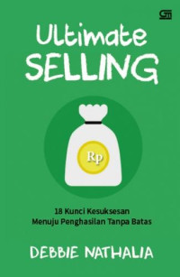 Ultimate Selling : 18 kunci Kesusksesan Menuju Penghasilan Tanpa Batas