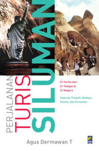 Perjalanan Turis Siluman : 51 Cerita dari 61 Tempat di 41 Negara, Sejarah, Filosofi, Budaya, Politik, dan Peristiwa