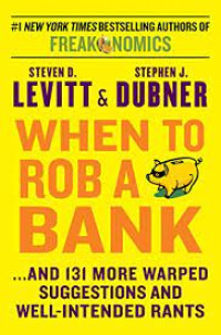 When To Rob a Bank : And 131 More Warped Suggestions And Well-Intended Rants