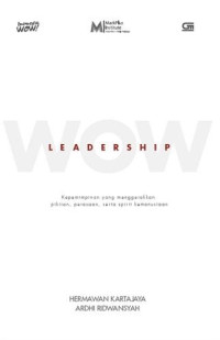 Wow Leadership : Kepemimpinan Yang Menggerakkan Pikiran, Perasaan, Serta Spirit Kemanusiaan