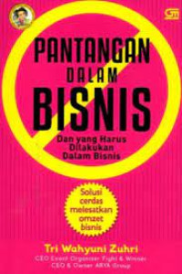 Pantangan Dalam Bisnis Dan Yang Harus Dilakukan Dalam Bisnis : Solusi Cerdas Melesatkan Omzet Bisnis