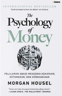 The Psychology of Money : Pelajaran Abai mengenai Kekayaan, Ketamakan, dan Kebahagiaan