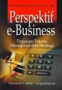 Perspektif E-Business : Tinjauan Teknis, Manajerial dan Strategi