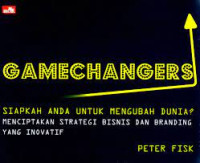 Gamechangers : Siapkah Anda Untuk Mrngubah Dunia? Menciptakan Startegi Bisnis Dan branding Yang inovatif