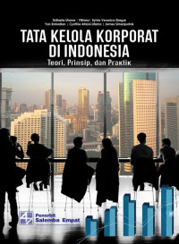 Tata kelola Korporat di Indonesia : Teori, Prinsip, dan Praktik