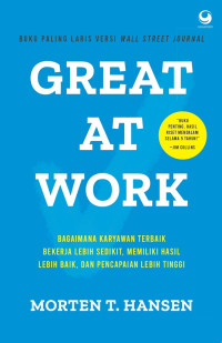 Great At Work : Bagaimana Karyawan Terbaik Bekerja Lebih Sedikit, Memiliki Hasil Lebih Baik, Dan Pencapaian Lebih Tinggi